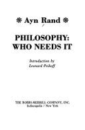 Philosophy, Who Needs It / Ayn Rand: In - Rand, Ayn, and Peikoff, Leonard (Designer)