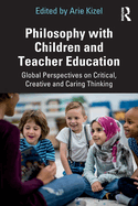 Philosophy with Children and Teacher Education: Global Perspectives on Critical, Creative and Caring Thinking