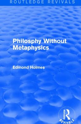 Philosphy Without Metaphysics - Holmes, Edmond