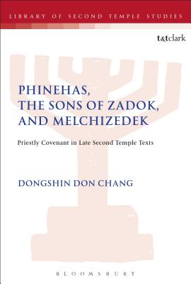 Phinehas, the Sons of Zadok, and Melchizedek: Priestly Covenant in Late Second Temple Texts - Chang, Dongshin Don, and Grabbe, Lester L (Editor)