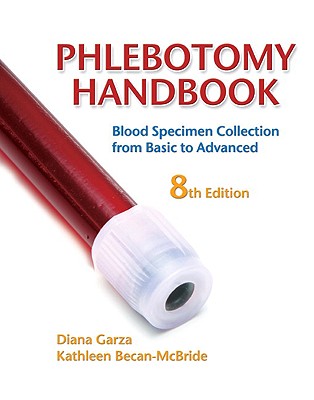 Phlebotomy Handbook: Blood Specimen Collection from Basic to Advanced - Garza, Diana, and Becan-McBride, Kathleen