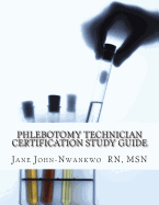 Phlebotomy Technician Certification Study Guide: Phlebotomy Technician Study Guide