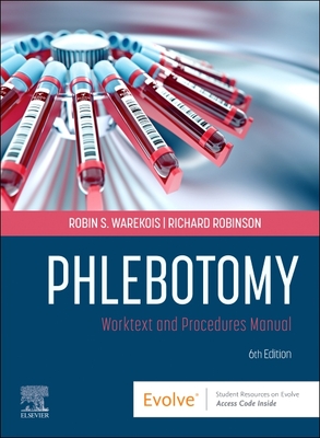 Phlebotomy: Worktext and Procedures Manual - Warekois, Robin S, Mt(ascp), and Robinson, Richard