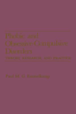 Phobic and Obsessive-Compulsive Disorders: Theory, Research, and Practice - Emmelkamp, Paul M G