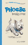 Phoebe Breaks Free: The 1st Phoebe and Friends Adventure