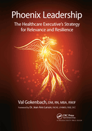 Phoenix Leadership: The Healthcare Executive's Strategy for Relevance and Resilience