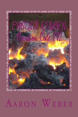 Phoenix Reborn: Operation Code P12 - Weber, Aaron Germain Qaletaqa