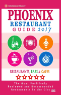 Phoenix Restaurant Guide 2017: Best Rated Restaurants in Phoenix, Arizona - 500 Restaurants, Bars and Cafes Recommended for Visitors, 2017