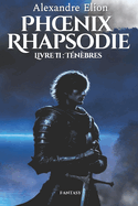 Phoenix Rhapsodie (Fantasy): Livre 2: T?n?bres