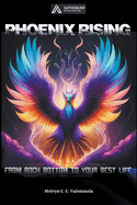 Phoenix Rising: From Rock Bottom to Your Best Life