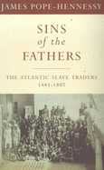 Phoenix: Sins of the Fathers: the Atlantic Slave Traders, 1441-1807 (Making of America (Sterling)) - Pope-Hennessy, James