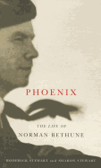 Phoenix: The Life of Norman Bethune