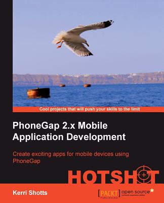 PhoneGap 2.x Mobile Application Development Hotshot - Shotts, Kerri