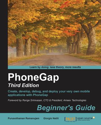 PhoneGap 3 Beginner's Guide - Third Edition - Ramanujam, Purusothaman