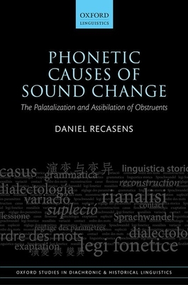 Phonetic Causes of Sound Change: The Palatalization and Assibilation of Obstruents - Recasens, Daniel