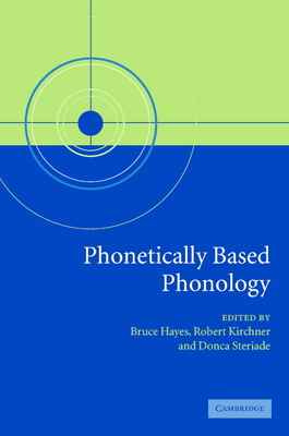 Phonetically Based Phonology - Kirchner, Robert (Editor), and Steriade, Donca (Editor), and Hayes, Bruce (Editor)