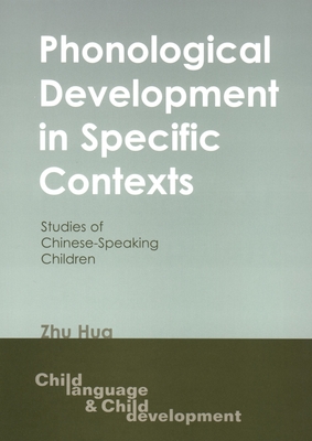 Phonological Development in Specific Contexts: Studies of Chinese-Speaking Children - Hua, Zhu