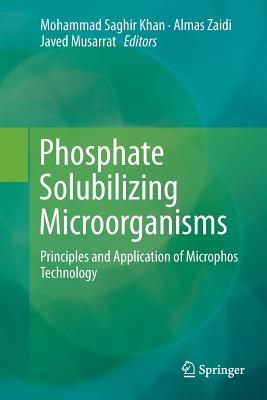 Phosphate Solubilizing Microorganisms: Principles and Application of Microphos Technology - Khan, Mohammad Saghir (Editor), and Zaidi, Almas (Editor), and Musarrat, Javed (Editor)
