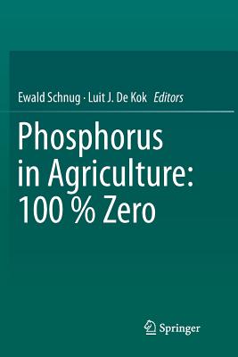 Phosphorus in Agriculture: 100 % Zero - Schnug, Ewald (Editor), and de Kok, Luit J (Editor)