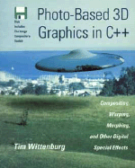 Photo-Based 3D Graphics in C++: Compositing, Warping, Morphing, and Other Digital Special Effects