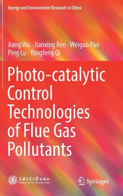 Photo-Catalytic Control Technologies of Flue Gas Pollutants - Wu, Jiang, and Ren, Jianxing, and Pan, Weiguo