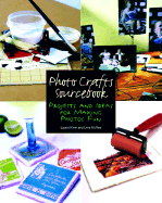 Photo Crafts Sourcebook: Projects and Ideas for Making Photos Fun