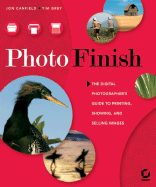 Photo Finish: The Digital Photographer's Guide to Printing, Showing, and Selling Images