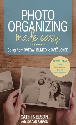 Photo Organizing Made Easy: Going from Overwhelmed to Overjoyed - Nelson, Cathi