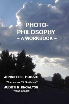 Photo-Philosophy: A Workbook - Knowlton, Judith M, and Hobart, Jennifer L