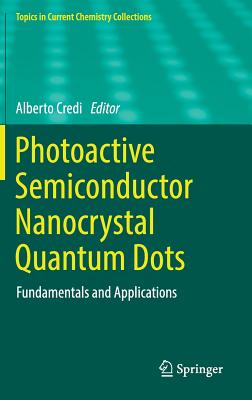 Photoactive Semiconductor Nanocrystal Quantum Dots: Fundamentals and Applications - Credi, Alberto (Editor)