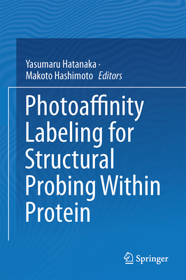 Photoaffinity Labeling for Structural Probing Within Protein - Hatanaka, Yasumaru (Editor), and Hashimoto, Makoto (Editor)