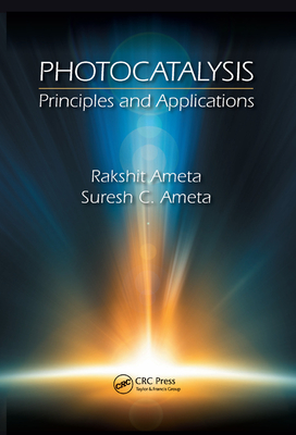 Photocatalysis: Principles and Applications - Ameta, Rakshit, and Ameta, Suresh C