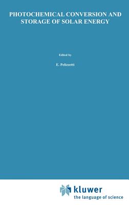 Photochemical Conversion and Storage of Solar Energy: Proceedings of the Eighth International Conference on Photochemical Conversion and Storage of Solar Energy, Ips-8, Held July 15-20, 1990, in Palermo, Italy - Pelizzetti, E (Editor), and Schiavello, Mario (Editor)