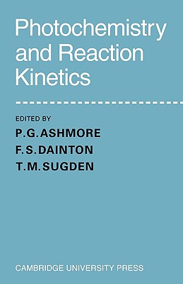 Photochemistry and Reaction Kinetics - Ashmore, P. G. (Editor), and Dainton, F. S. (Editor), and Sugden, T. M.