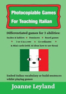 Photocopiable Games For Teaching Italian: Differentiated games for 3 abilities: snakes & ladders, dominoes, board games, 3 or 4 in a row co-ordinates & mini cards