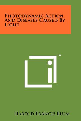 Photodynamic Action And Diseases Caused By Light - Blum, Harold Francis