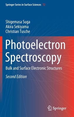 Photoelectron Spectroscopy: Bulk and Surface Electronic Structures - Suga, Shigemasa, and Sekiyama, Akira, and Tusche, Christian