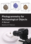 Photogrammetry for Archaeological Objects: A Manual