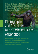 Photographic and Descriptive Musculoskeletal Atlas of Bonobos: With Notes on the Weight, Attachments, Variations, and Innervation of the Muscles and Comparisons with Common Chimpanzees and Humans