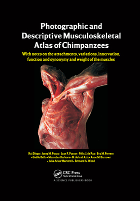 Photographic and Descriptive Musculoskeletal Atlas of Chimpanzees: With Notes on the Attachments, Variations, Innervation, Function and Synonymy and Weight of the Muscles - Diogo, Rui, and Potau, Josep M., and Pastor, Juan F.