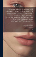 Photographic Atlas of the Diseases of the Skin; a Series of Ninety-six Plates, Comprising Nearly two Hundred Illustrations, With Descriptive Text, and a Treatise on Cutaneous Therapeutics: 03