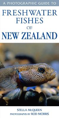 Photographic Guide To Freshwater Fishes Of New Zealand - Morris, Stella McQueen & Rod