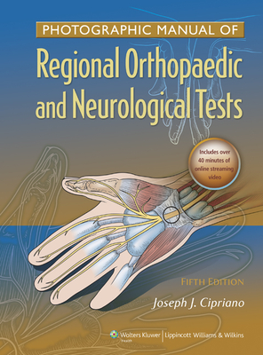 Photographic Manual of Regional Orthopaedic and Neurologic Tests - Cipriano, Joseph J, DC
