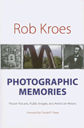 Photographic Memories: Private Pictures, Public Images, and American History