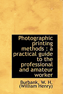 Photographic Printing Methods: A Practical Guide to the Professional and Amateur Worker