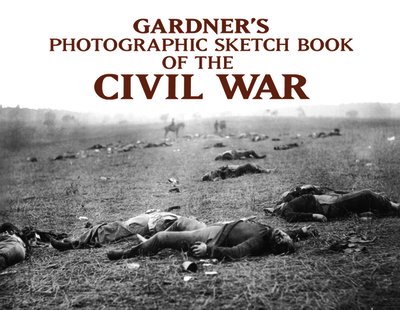 Photographic Sketch Book of the Civil War - Gardner, Alexander, and Carlebach, Michael