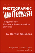 Photographic Whitewash: Suppressed Kennedy Assassination Pictures - Weisberg, Harold