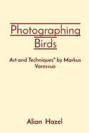 Photographing Birds: Art and Techniques" by Markus Varesvuo