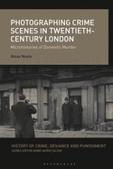Photographing Crime Scenes in Twentieth-Century London: Microhistories of Domestic Murder