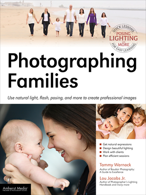Photographing Families: Using natural light, flash, posing, and more to create professional images - Jacobs, Lou, and Warnock, Tammy